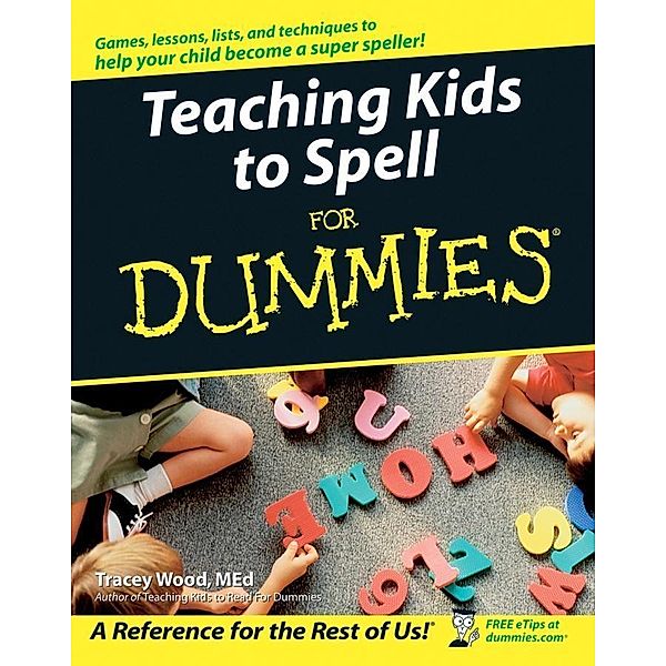 Teaching Kids to Spell For Dummies, Tracey Wood