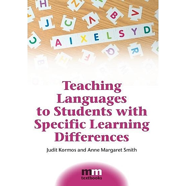 Teaching Languages to Students with Specific Learning Differences / MM Textbooks Bd.8, Judit Kormos, Anne Margaret Smith