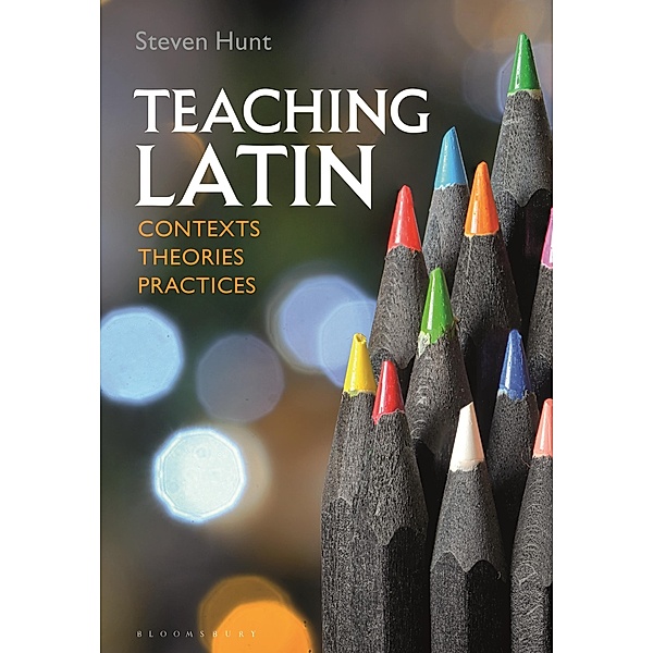 Teaching Latin: Contexts, Theories, Practices, Steven Hunt
