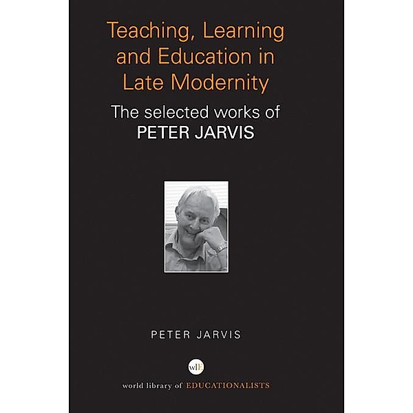 Teaching, Learning and Education in Late Modernity, Peter Jarvis