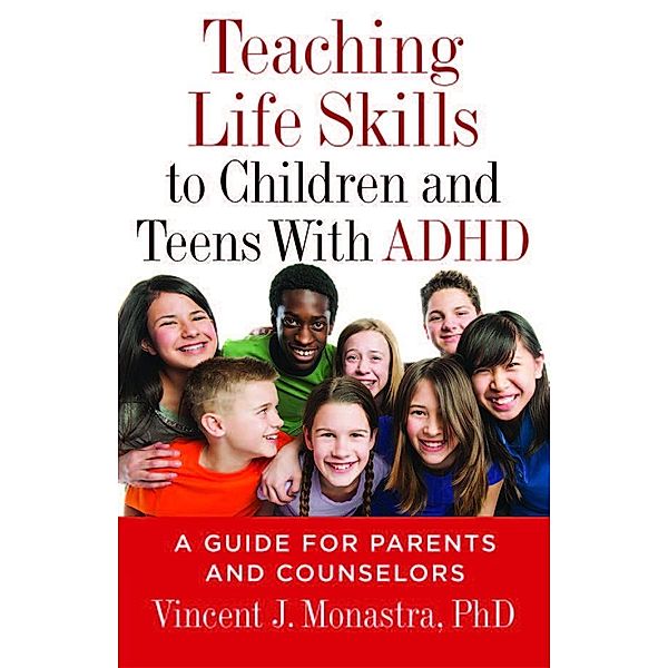 Teaching Life Skills to Children and Teens With ADHD / APA LifeTools Series, Vincent J. Monastra
