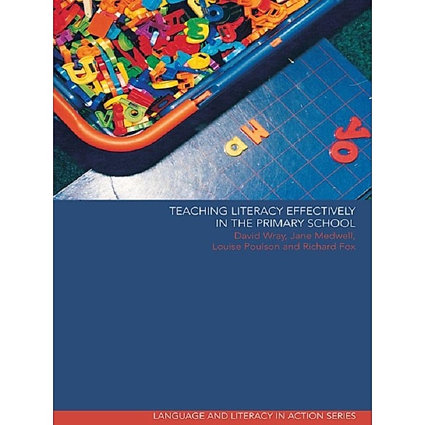 Teaching Literacy Effectively in the Primary School, Richard Fox, Jane Medwell, Louise Poulson, David Wray