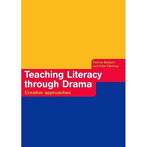 Teaching Literacy through Drama, Patrice Baldwin, Kate Fleming