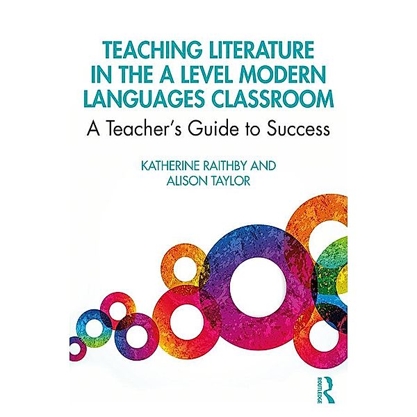 Teaching Literature in the A Level Modern Languages Classroom, Katherine Raithby, Alison Taylor