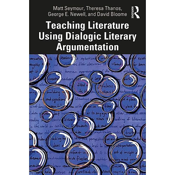 Teaching Literature Using Dialogic Literary Argumentation, Matt Seymour, Theresa Thanos, George E. Newell, David Bloome
