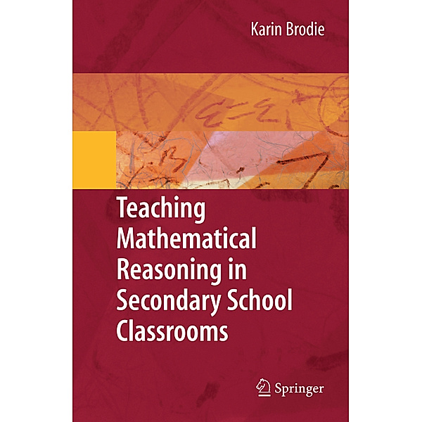 Teaching Mathematical Reasoning in Secondary School Classrooms, Karin Brodie