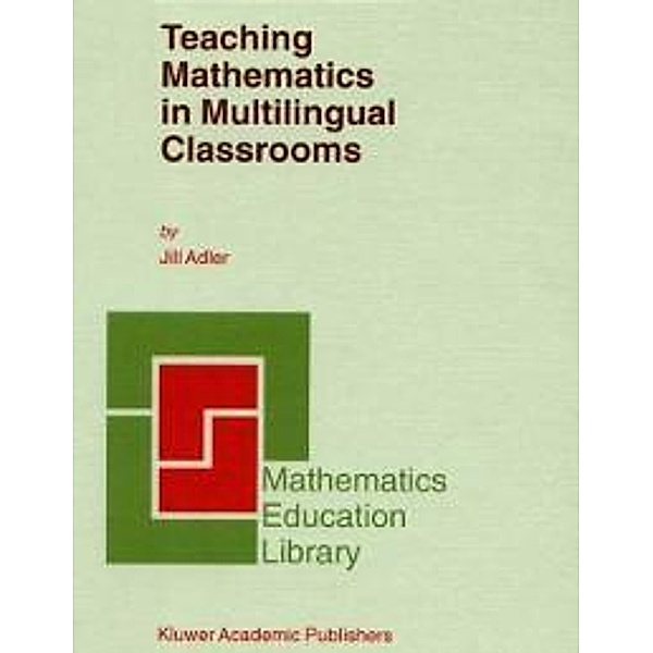 Teaching Mathematics in Multilingual Classrooms / Mathematics Education Library Bd.26, J. B. Adler