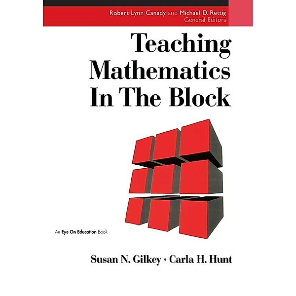 Teaching Mathematics in the Block, Carla Hunt, Susan Gilkey