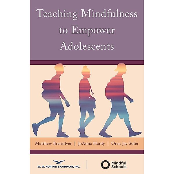 Teaching Mindfulness to Empower Adolescents, Matthew Brensilver, Joanna Hardy, Oren Jay Sofer
