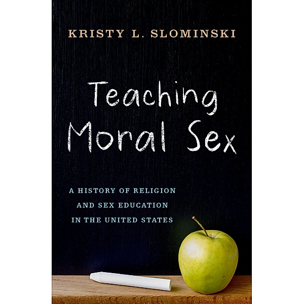 Teaching Moral Sex, Kristy L. Slominski