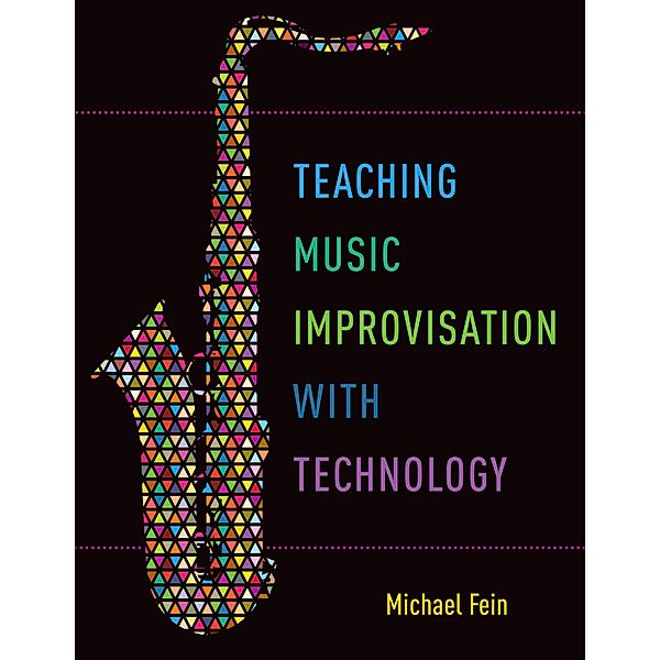 Teaching Music Improvisation with Technology, Michael Fein