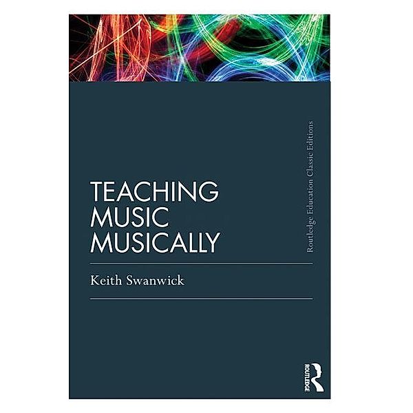 Teaching Music Musically (Classic Edition), Keith Swanwick