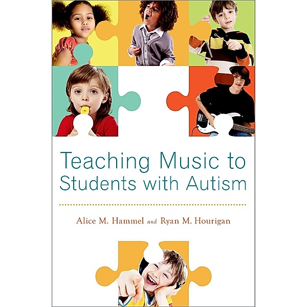Teaching Music to Students with Autism, Alice M. Hammel, Ryan M. Hourigan