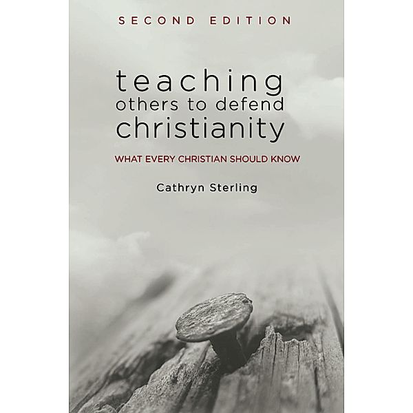 Teaching Others to Defend Christianity (2nd Edition) / 2nd Edition, Cathryn Sterling