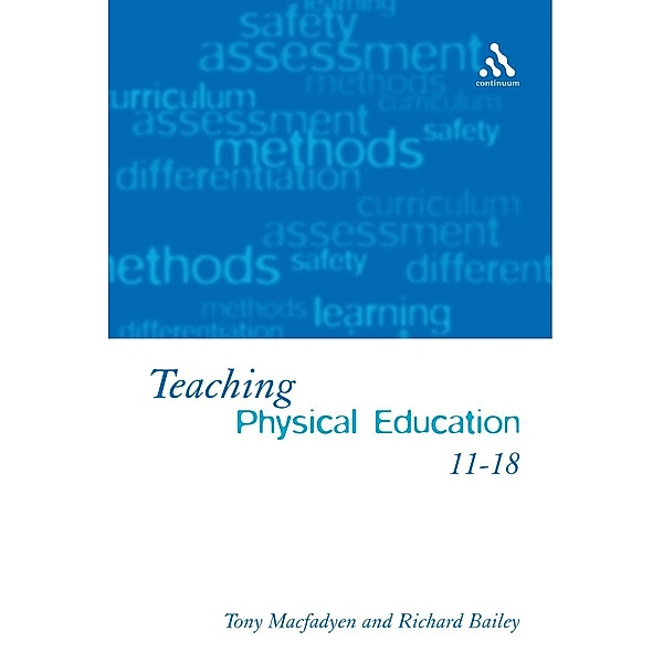 Teaching Physical Education 11-18, Tony Macfadyen, Richard Bailey