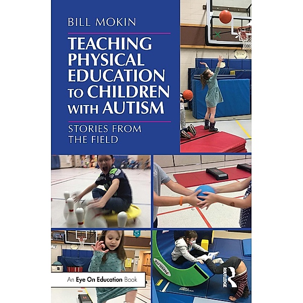 Teaching Physical Education to Children with Autism, Bill Mokin