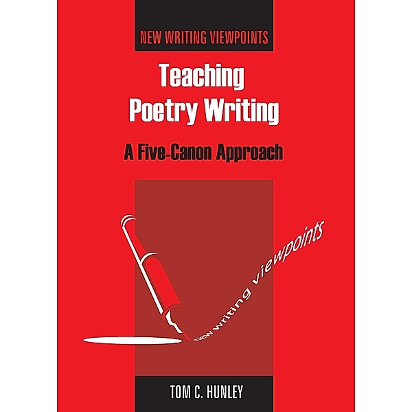 Teaching Poetry Writing / New Writing Viewpoints Bd.2, Tom Hunley