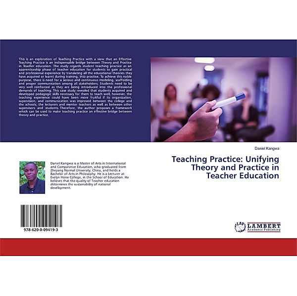 Teaching Practice: Unifying Theory and Practice in Teacher Education, Daniel Kangwa