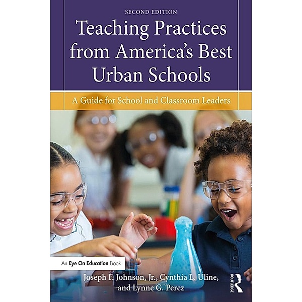 Teaching Practices from America's Best Urban Schools, Joseph F. Johnson Jr., Cynthia L. Uline, Lynne G. Perez