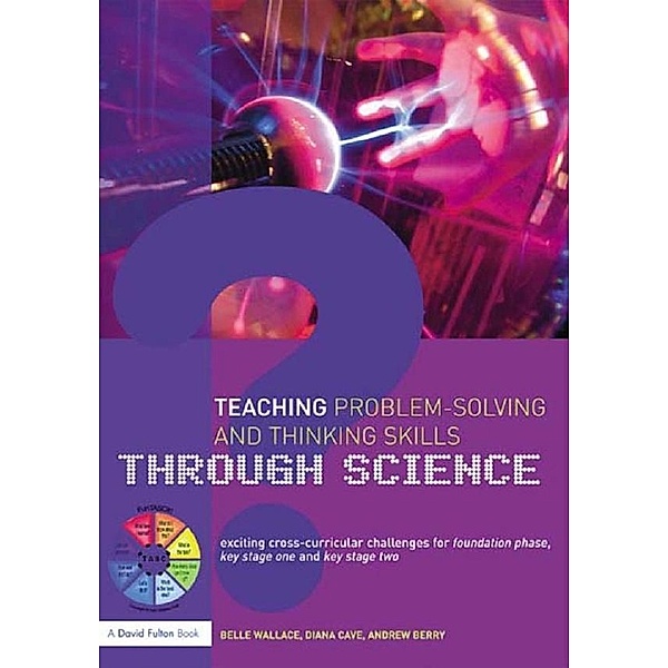 Teaching Problem-Solving and Thinking Skills through Science, Belle Wallace, Andrew Berry, Diana Cave