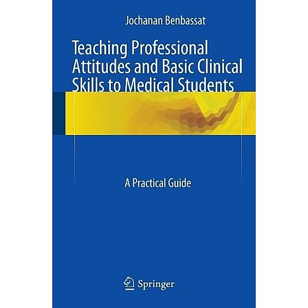 Teaching Professional Attitudes and Basic Clinical Skills to Medical Students, Jochanan Benbassat