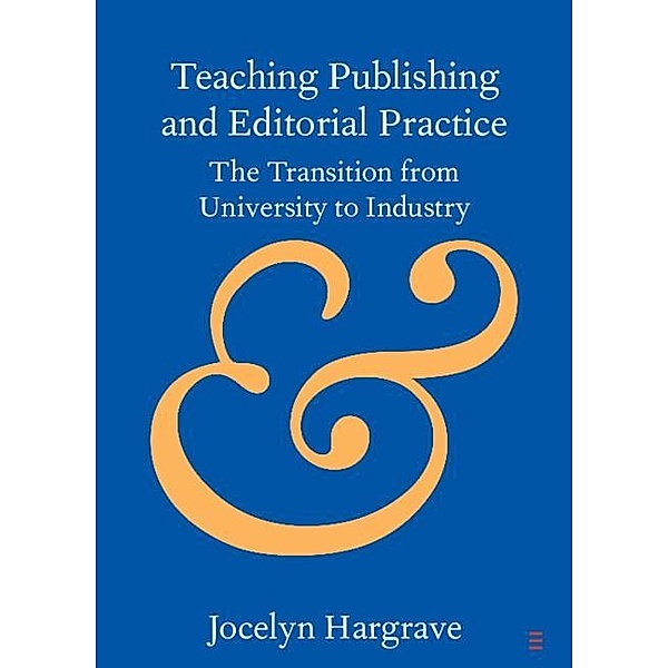 Teaching Publishing and Editorial Practice / Elements in Publishing and Book Culture, Jocelyn Hargrave
