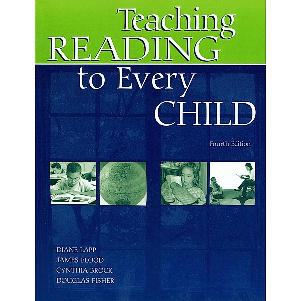 Teaching Reading to Every Child, Diane Lapp, James Flood, Cynthia H. Brock, Douglas Fisher