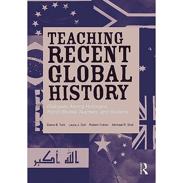 Teaching Recent Global History, Diana B. Turk, Laura J. Dull, Robert Cohen, Michael R. Stoll