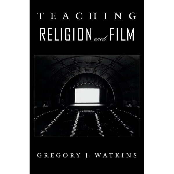 Teaching Religion and Film, Gregory J Watkins