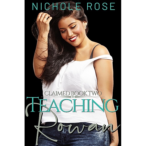Teaching Rowan (Claimed) / Claimed, Nichole Rose