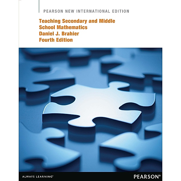 Teaching Secondary and Middle School Mathematics, Pearson New International Edition, Daniel J. Brahier