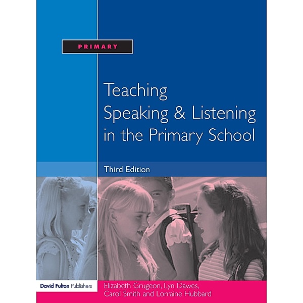 Teaching Speaking and Listening in the Primary School, Elizabeth Grugeon, Lorraine Hubbard, Carol Smith, Lyn Dawes