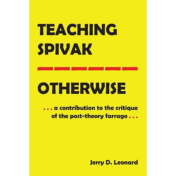 Teaching Spivak-Otherwise / Education and Struggle Bd.19, Jerry D. Leonard