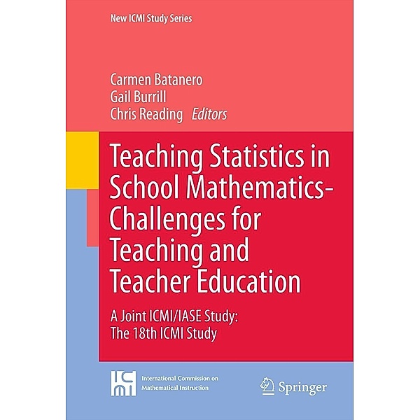 Teaching Statistics in School Mathematics-Challenges for Teaching and Teacher Education / New ICMI Study Series Bd.14, Carmen Batanero, Chris Reading, Gail Burrill