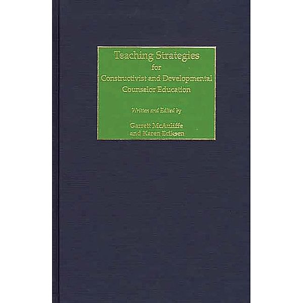 Teaching Strategies for Constructivist and Developmental Counselor Education, Garrett McAuliffe, Karen Eriksen