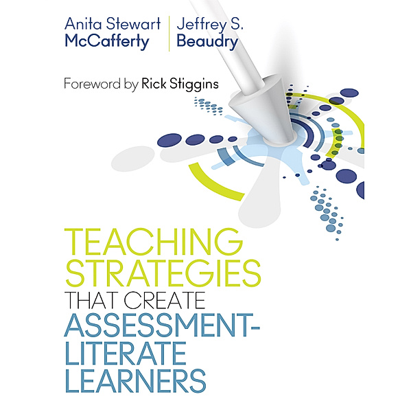 Teaching Strategies That Create Assessment-Literate Learners, Jeffrey S. Beaudry, Anita Stewart McCafferty