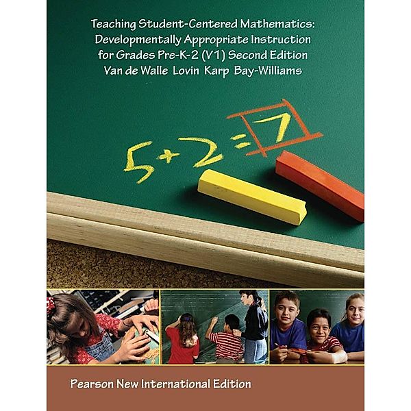 Teaching Student-Centered Mathematics: Pearson New International Edition PDF eBook, John A. van de Walle, Louann H. Lovin, Karen H Karp, Jennifer M. Bay Williams