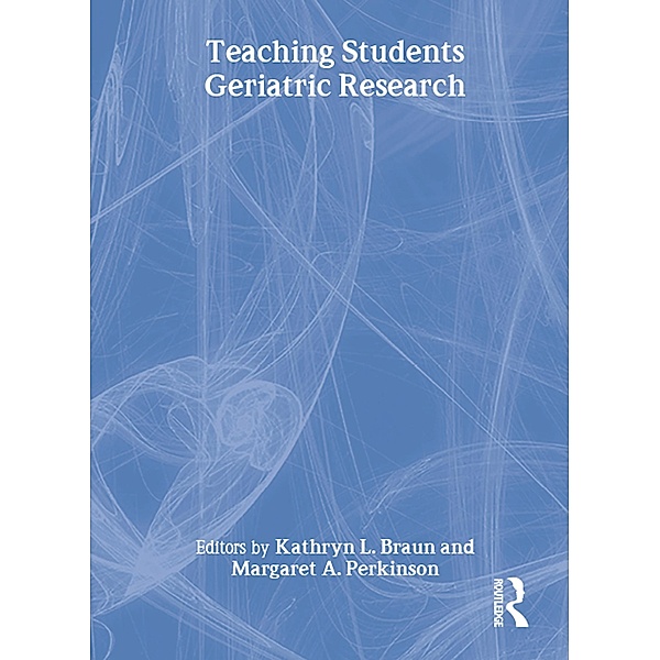Teaching Students Geriatric Research, Margaret A Perkinson, Kathryn Braun