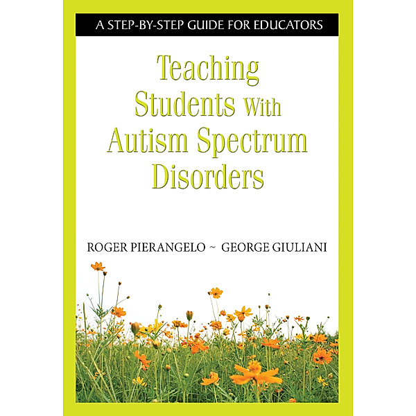 Teaching Students With Autism Spectrum Disorders, George A. Giuliani, Roger Pierangelo