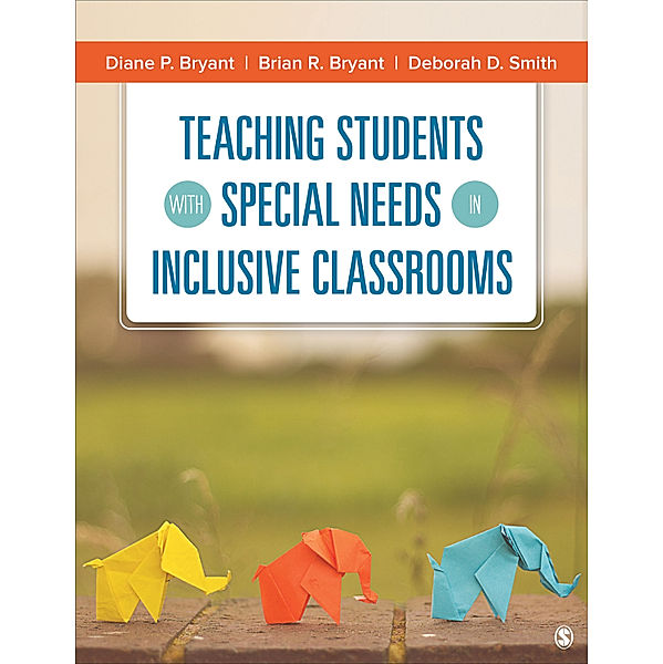 Teaching Students With Special Needs in Inclusive Classrooms, Brian R. Bryant, Deborah D. Smith, Diane P. Bryant