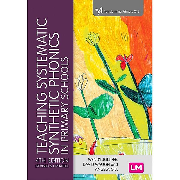 Teaching Systematic Synthetic Phonics in Primary Schools / Transforming Primary QTS Series, Wendy Jolliffe, David Waugh, Angela Gill