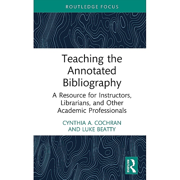 Teaching the Annotated Bibliography, Cynthia A. Cochran, Luke Beatty