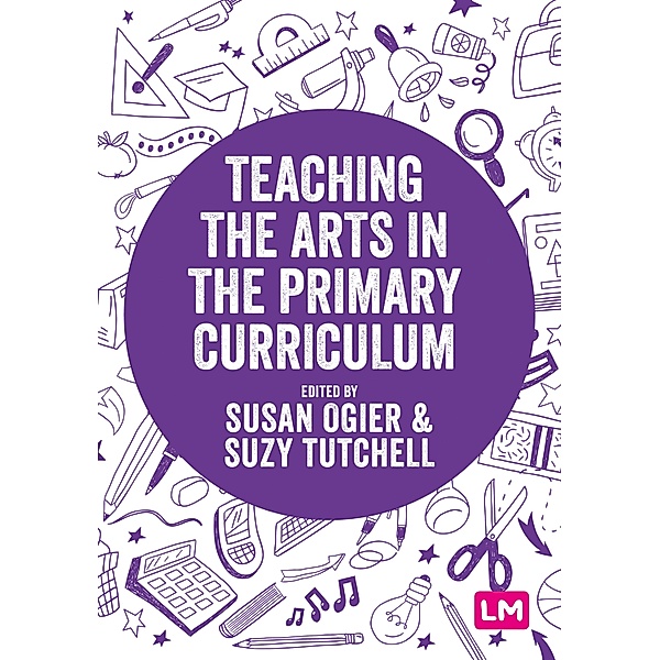 Teaching the Arts in the Primary Curriculum / Exploring the Primary Curriculum, Susan Ogier, Suzy Tutchell