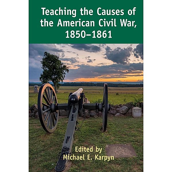Teaching the Causes of the American Civil War, 1850-1861 / Teaching Critical Themes in American History Bd.2