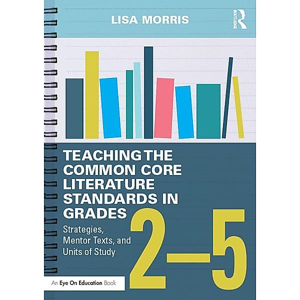 Teaching the Common Core Literature Standards in Grades 2-5, Lisa Morris