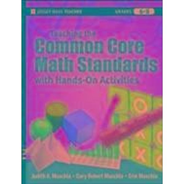 Teaching the Common Core Math Standards with Hands-On Activities, Grades 6-8, Judith A. Muschla, Gary Robert Muschla, Erin Muschla