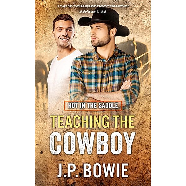 Teaching the Cowboy / Hot in the Saddle Bd.2, J. P. Bowie