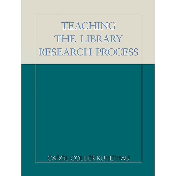 Teaching the Library Research Process, Carol Collier Kuhlthau