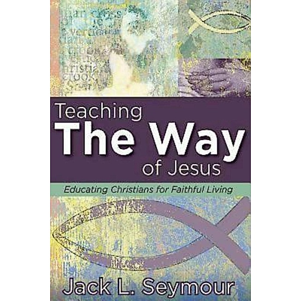 Teaching the Way of Jesus, Jack L. Seymour