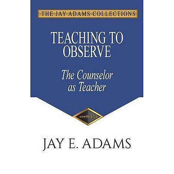 Teaching to Observe, Jay E Adams